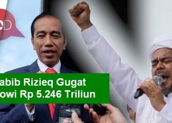 Habieb Rizieq Shihab dkk Gugat Presiden Jokowi Rp.5.246 T, Gugatan G30S/JOKOWI.